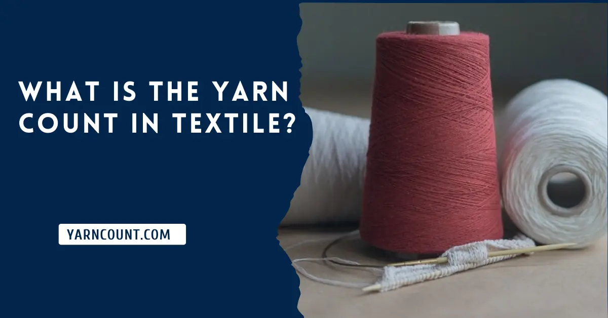 What is the Yarn count in Textile?