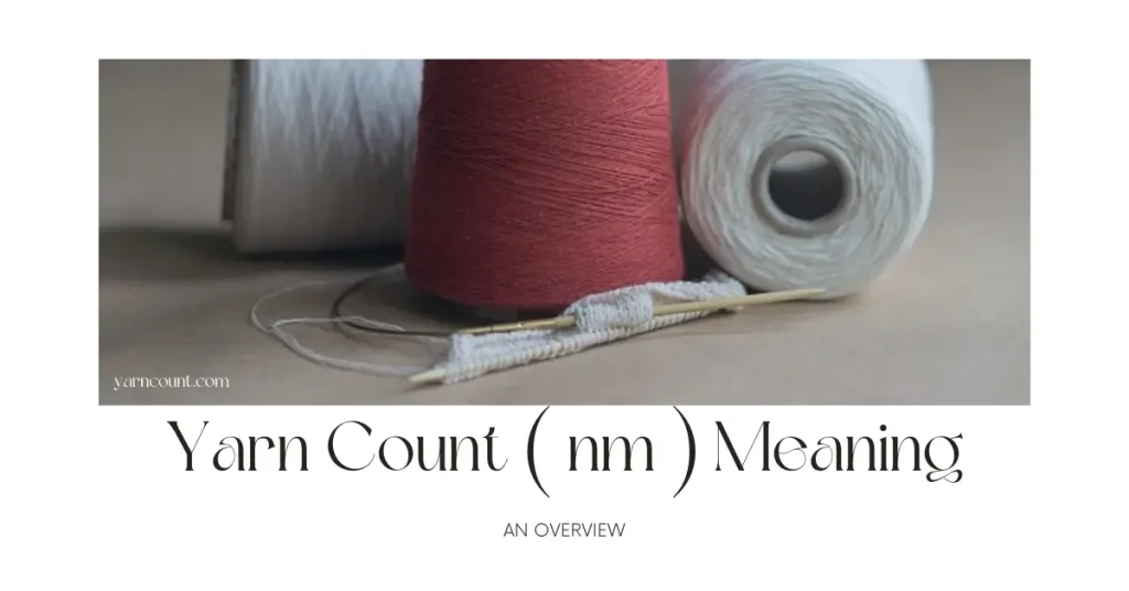 Yarn Count ( nm ) Meaning An Overview